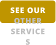 SEE OUR OTHER SERVICES